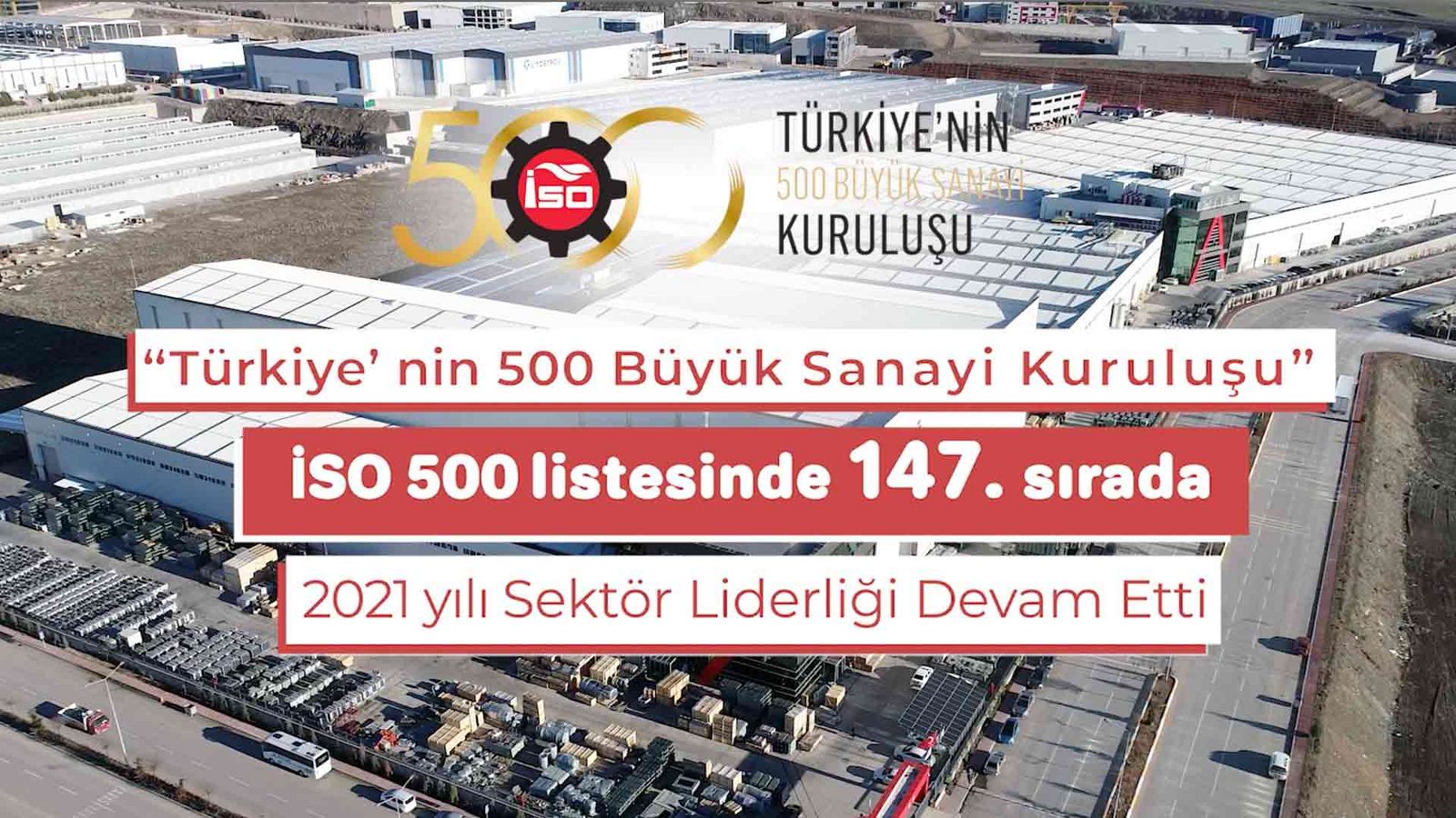 Ranked 147th in the study of ISO 500 – Turkey’s Top 500 Industrial Companies in 2021